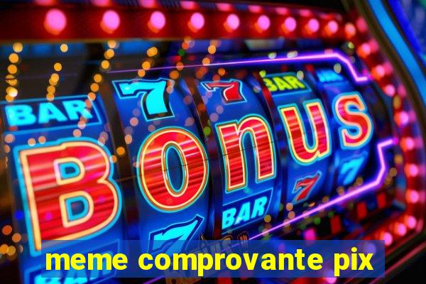 meme comprovante pix